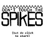 Don't Touch The Spikes (活着 ..